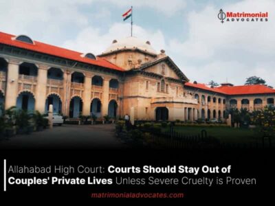 Allahabad High Court: Courts Should Stay Out of Couples Private Lives Unless Severe Cruelty is Proven