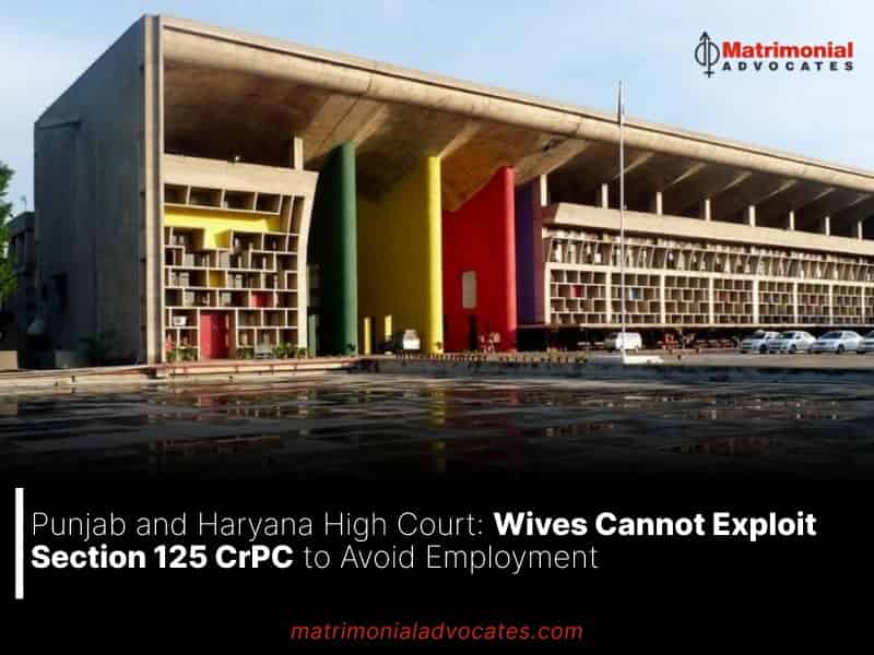 Wives Cannot Exploit Section 125 CrPC to Avoid Employment