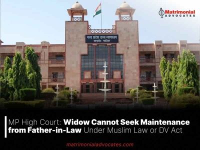 MP High Court: Widow Cannot Seek Maintenance from Father-in-Law Under Muslim Law or DV Act