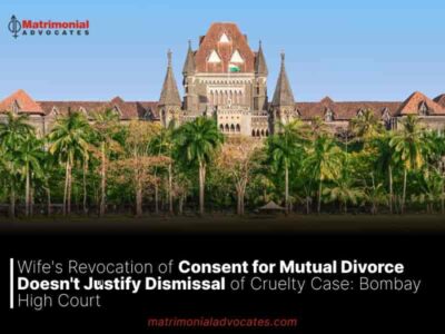 Wife’s Revocation of Consent for Mutual Divorce Doesn’t Justify Dismissal of Cruelty Case: Bombay High Court