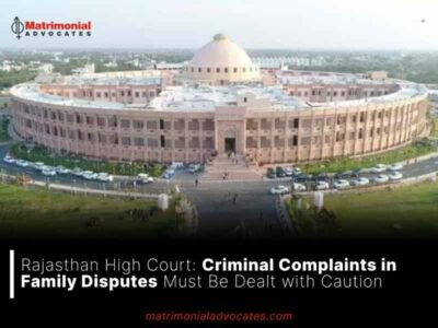 Rajasthan High Court: Criminal Complaints in Family Disputes Must Be Dealt with Caution