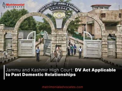 Jammu and Kashmir High Court: DV Act Applicable to Past Domestic Relationships