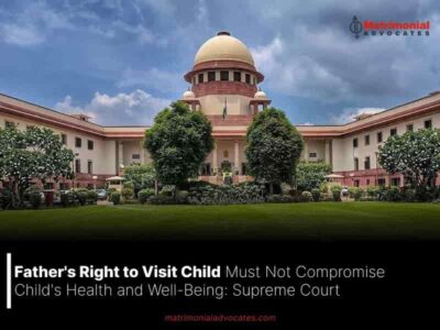 Father’s Right to Visit Child Must Not Compromise Child’s Health and Well-Being: Supreme Court