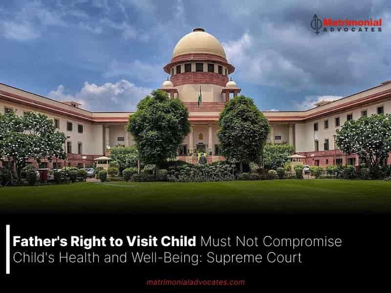 Father's Right to Visit Child Must Not Compromise Child's Health and Well-Being