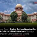 Police Advised Against Serving Notices Through WhatsApp or Other Electronic Means