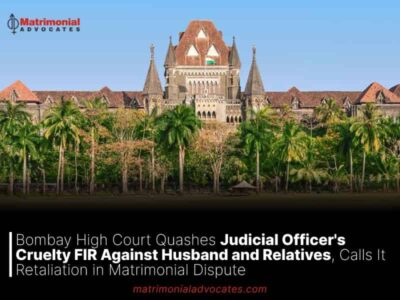 Bombay High Court Quashes Judicial Officer’s Cruelty FIR Against Husband and Relatives, Calls It Retaliation in Matrimonial Dispute