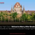 Refusal to Marry Not Grounds for Abetment of Suicide Charge