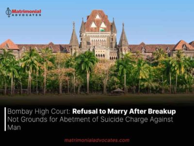 Bombay High Court: Refusal to Marry After Breakup Not Grounds for Abetment of Suicide Charge Against Man