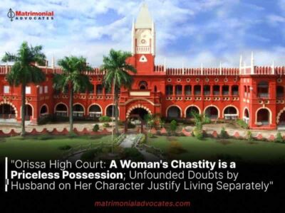 Orissa High Court: A Woman’s Chastity is a Priceless Possession; Unfounded Doubts by Husband on Her Character Justify Living Separately