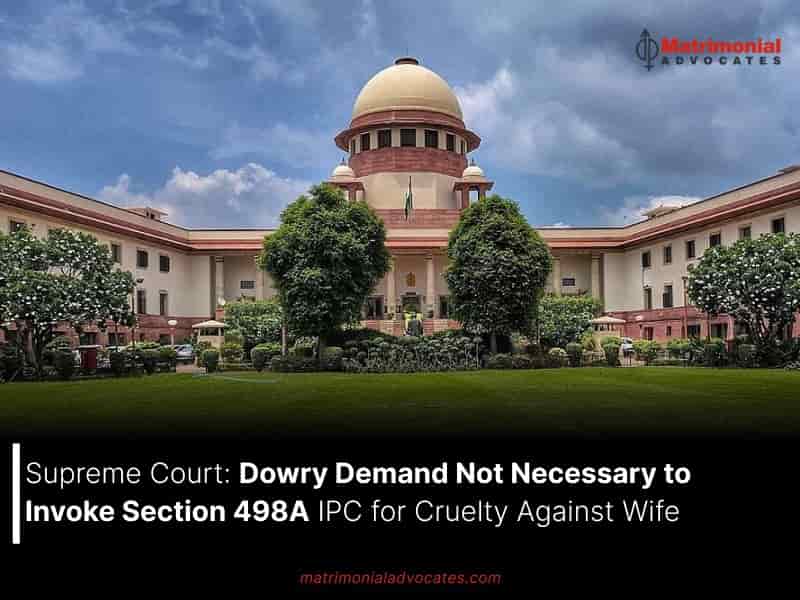 Dowry Demand Not Necessary to Invoke Section 498A IPC for Cruelty Against Wife