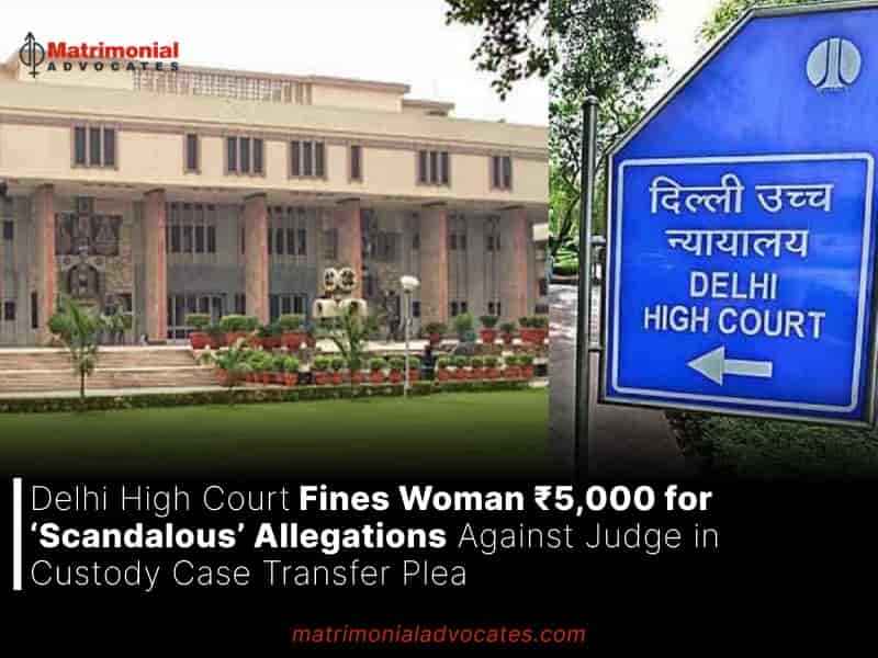 Fines Woman ₹5,000 for ‘Scandalous’ Allegations Against Judge in Custody Case Transfer Plea