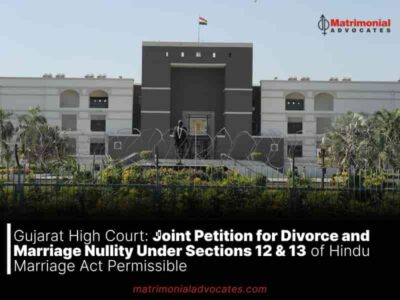 Gujarat High Court: Joint Petition for Divorce and Marriage Nullity Under Sections 12 & 13 of Hindu Marriage Act Permissible