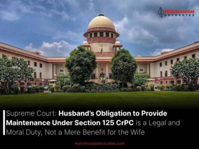 Supreme Court: Husband’s Obligation to Provide Maintenance Under Section 125 CrPC is a Legal and Moral Duty, Not a Mere Benefit for the Wife