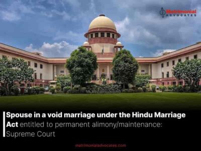 Spouse in a void marriage under the Hindu Marriage Act entitled to permanent alimony/maintenance: Supreme Court