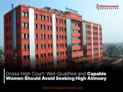 Orissa High Court: Well-Qualified and Capable Women Should Avoid Seeking High Alimony