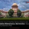 Mandates Maintenance, Not Eviction; Rejects Elderly Mother’s Plea