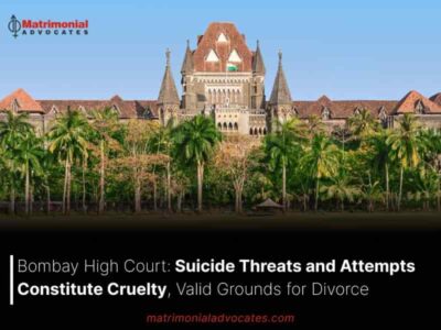 Bombay High Court: Suicide Threats and Attempts Constitute Cruelty, Valid Grounds for Divorce