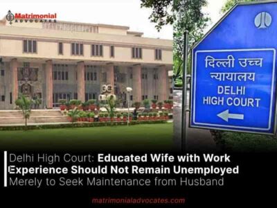 Educated Wife with Work Experience Should Not Remain Unemployed Merely to Seek Maintenance from Husband