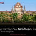 Bombay High Court Fines Techie ₹1 Lakh for Skipping Maintenance Payment