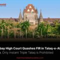 Bombay High Court Quashes FIR in Talaq-e-Ahsan Case