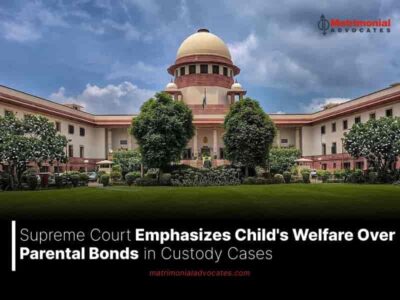 Supreme Court Emphasizes Child’s Welfare Over Parental Bonds in Custody Cases