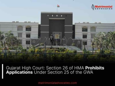 Gujarat High Court: Section 26 of HMA Prohibits Applications Under Section 25 of the GWA