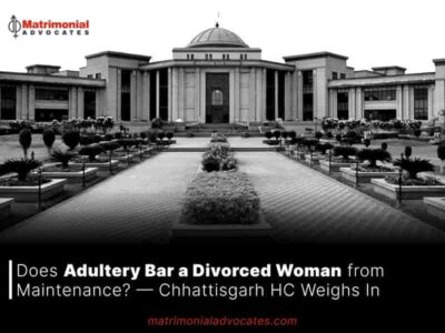 Does Adultery Bar a Divorced Woman from Maintenance? — Chhattisgarh HC Weighs In