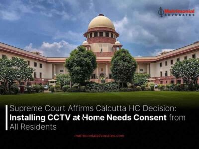 Supreme Court Affirms Calcutta HC Decision: Installing CCTV at Home Needs Consent from All Residents
