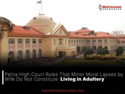 Patna High Court Rules That Minor Moral Lapses by Wife Do Not Constitute ‘Living in Adultery’
