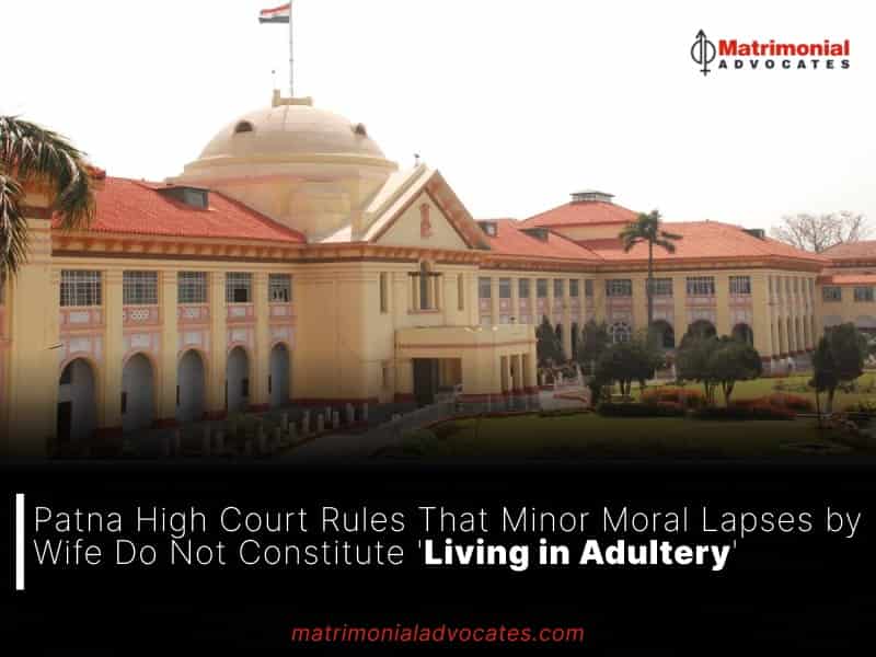 Patna High Court Rules That Minor Moral Lapses by Wife Do Not Constitute 'Living in Adultery'