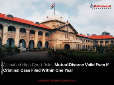 Allahabad High Court Rules Mutual Divorce Valid Even If Criminal Case Filed Within One Year