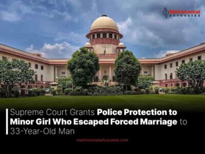 Supreme Court Grants Police Protection to Minor Girl Who Escaped Forced Marriage to 33-Year-Old Man