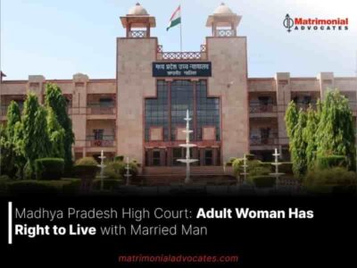 Madhya Pradesh High Court: Adult Woman Has Right to Live with Married Man