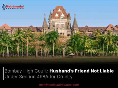 Bombay High Court: Husband’s Friend Not Liable Under Section 498A for Cruelty