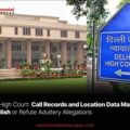 Call Records and Location Data May Establish or Refute Adultery Allegations