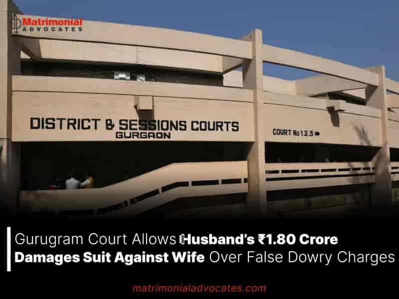 Gurugram Court Allows Husband’s ₹1.80 Crore Damages Suit Against Wife Over False Dowry Charges