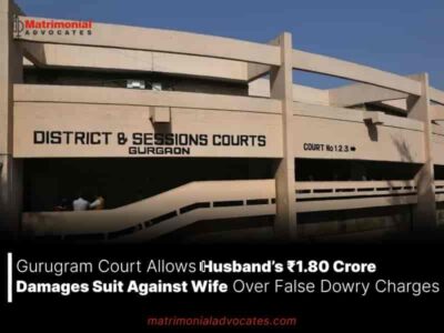 Gurugram Court Allows Husband’s ₹1.80 Crore Damages Suit Against Wife Over False Dowry Charges