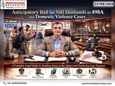 Anticipatory Bail for NRI Husbands in 498A and Domestic Violence Cases: A Complete Legal Guide to Avoiding Arrest at the Airport and Protecting Your Passport
