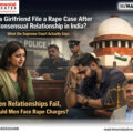 Can Girlfriend File Rape Case After Consensual Relationship