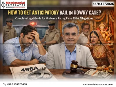 How to Get Anticipatory Bail in Dowry Case? Complete Legal Guide for Husbands Facing False 498A Allegations